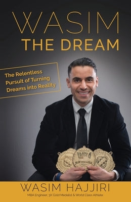 Wasim the Dream: The Relentless Pursuit of Turning Dreams into Reality by Hajjiri, Wasim
