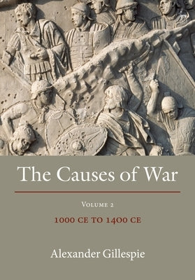 The Causes of War: Volume III: 1400 CE to 1650 CE by Gillespie, Alexander