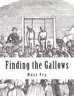 Finding the Gallows: The Hanging of the Hodges by Fry, Russ
