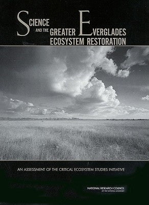 Science and the Greater Everglades Ecosystem Restoration: An Assessment of the Critical Ecosystem Studies Initiative by National Research Council
