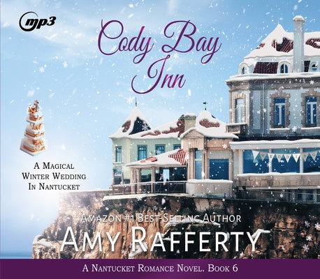 Cody Bay Inn: A Magical Winter Wedding in Nantucket Volume 6 by Rafferty, Amy