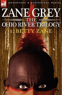 The Ohio River Trilogy 1: Betty Zane by Grey, Zane