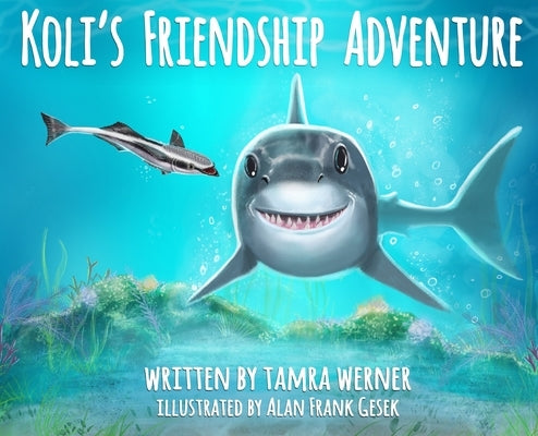 Koli's Friendship Adventure: Koli The Great White Shark by Werner, Tamra