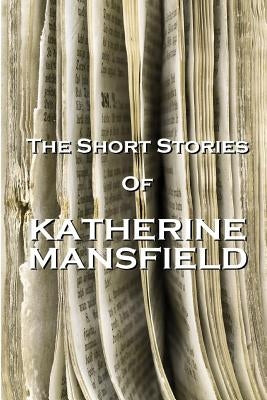 The Short Stories Of Katherine Mansfield by Mansfield, Katherine