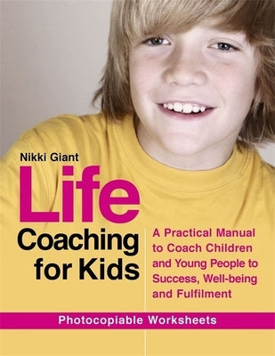 Life Coaching for Kids: A Practical Manual to Coach Children and Young People to Success, Well-Being and Fulfilment by Watson, Nikki