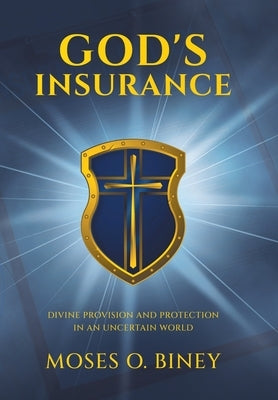 God's Insurance: Divine Provision and Protection in an Uncertain World by Biney, Moses O.