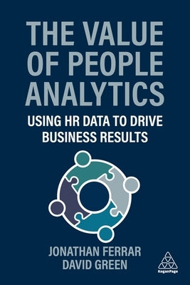 The Value of People Analytics: Using HR Data to Drive Business Results by Ferrar, Jonathan