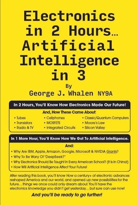 Electronics in 2 Hours...Artificial Intelligence in 3 by Ny9a, George J. Whalen
