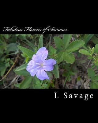 Fabulous Flowers of Summer by Savage, L.