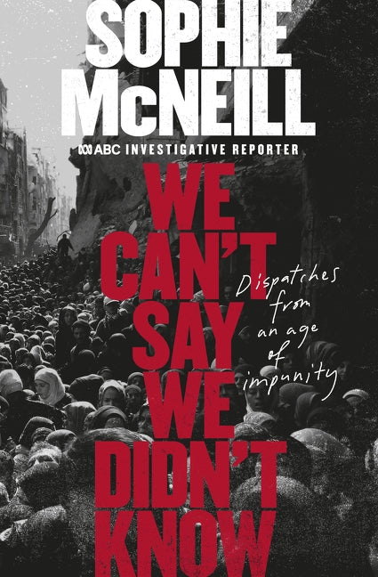 We Can't Say We Didn't Know by McNeill, Sophie