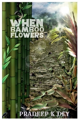 When Bamboo Flowers by Dey, Pradeep K.