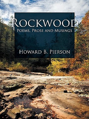 Rockwood: Poems, Prose and Musings by Pierson, Howard B.