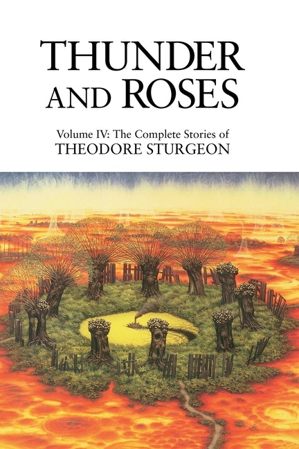Thunder and Roses: Volume IV: The Complete Stories of Theodore Sturgeon by Sturgeon, Theodore