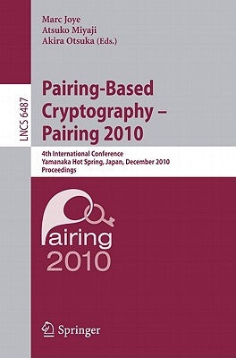 Pairing-Based Cryptography - Pairing 2010: 4th International Conference, Yamanaka Hot Spring, Japan, December 13-15, 2010, Proceedings by Joye, Marc