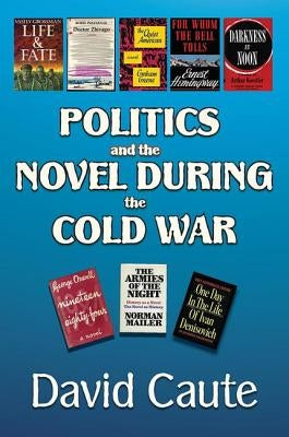 Politics and the Novel During the Cold War by Caute, David