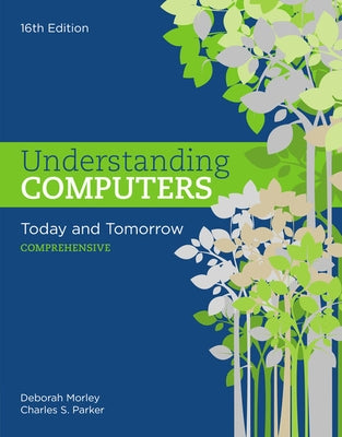 Understanding Computers: Today and Tomorrow: Comprehensive by Morley, Deborah