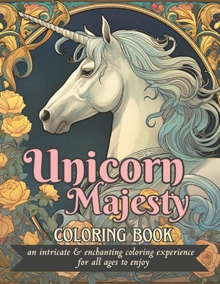 Unicorn Majesty Coloring Book: an intricate and enchanting coloring experience for all ages to enjoy by Brinkmann, Fern