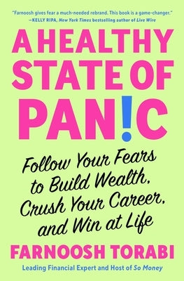A Healthy State of Panic: Follow Your Fears to Build Wealth, Crush Your Career, and Win at Life by Torabi, Farnoosh