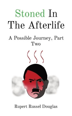 Stoned In The Afterlife: A Possible Journey, Part Two by Douglas, Rupert Russel