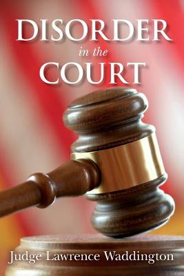 Disorder in the Court by Waddington, Judge Lawrence