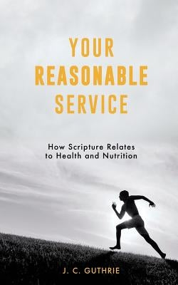 Your Reasonable Service by Guthrie, J. C.