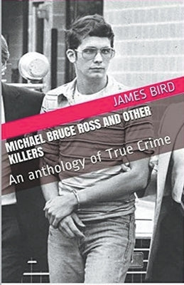 Michael Bruce Ross And Other Killers by Bird, James