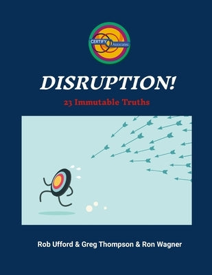 Disruption!: 23 Immutable Truths by Ufford, Robert