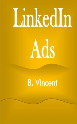 LinkedIn Ads by Vincent, B.