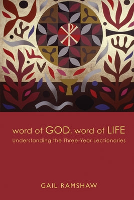 Word of God, Word of Life: Understanding the Three-Year Lectionaries by Ramshaw, Gail