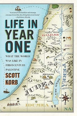 Life in Year One: What the World Was Like in First-Century Palestine by Korb, Scott