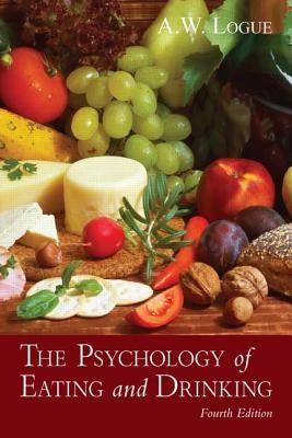 The Psychology of Eating and Drinking by Logue, Alexandra W.