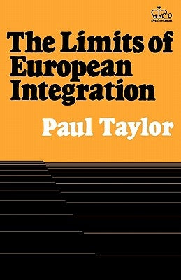 The Limits of European Integration by Taylor, Paul Graham