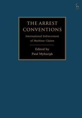 The Arrest Conventions: International Enforcement of Maritime Claims by Myburgh, Paul