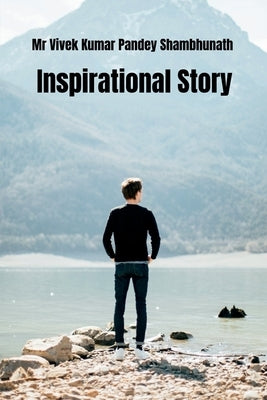 Inspirational Story by Kumar, Vivek Pandey Shambhunath