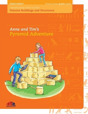 Anne and Tim`s Pyramid Adventure: Teacher`s manual guide from the series famous buildings and structures by Markies, Mayra