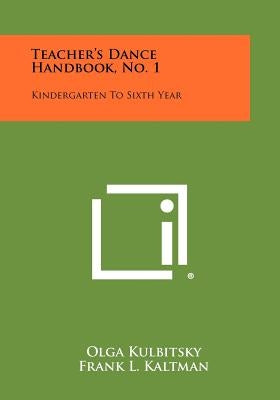 Teacher's Dance Handbook, No. 1: Kindergarten To Sixth Year by Kulbitsky, Olga