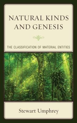 Natural Kinds and Genesis: The Classification of Material Entities by Umphrey, Stewart