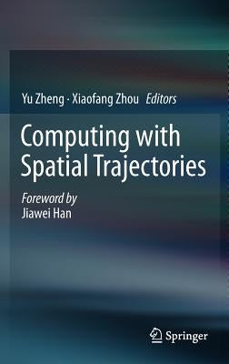Computing with Spatial Trajectories by Zheng, Yu
