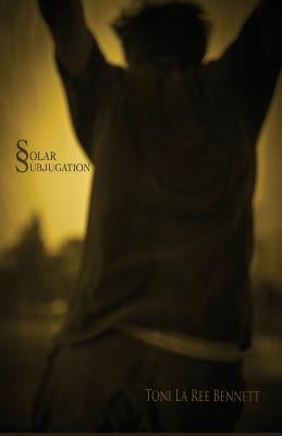 Solar Subjugation by Bennett, Toni La Ree