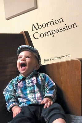 Abortion Compassion by Hollingsworth, Jim
