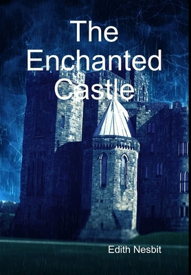 The Enchanted Castle by Nesbit, Edith