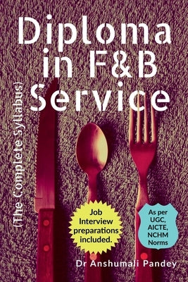 Diploma in F&B Service, The Complete Syllabus by Pandey, Anshumali