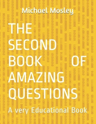 The Second Book Of Amazing Questions: A very Educational Book by Mosley, Michael