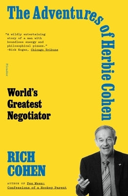 The Adventures of Herbie Cohen: World's Greatest Negotiator by Cohen, Rich