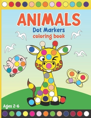 Animals Dot Markers Coloring Book: Coloring Activity Book for Toddlers and Preschoolers. Big Dots. Ages 2-6 (kids creativity book) by Publishing, Numero14