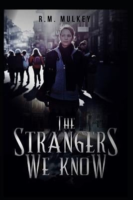 The Strangers We Know by Mulkey, R. M.