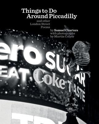Things to Do Around Piccadilly: and other London Street Poems by Colyer, Martin