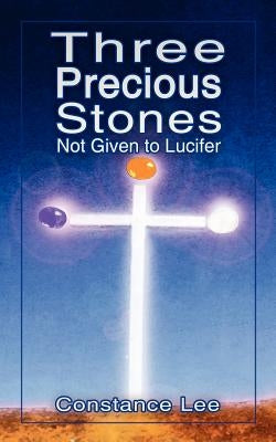 Three Precious Stones Not Given to Lucifer by Lee, Constance