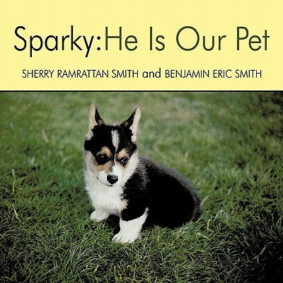 Sparky: He Is Our Pet by Ramrattan Smith, Sherry