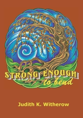 Strong Enough to Bend by Witherow, Judith K.